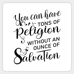 You can have tons of religion without an ounce of salvation, Salvation quotes Sticker